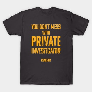 You Don't Mess with Private Investigator T-Shirt